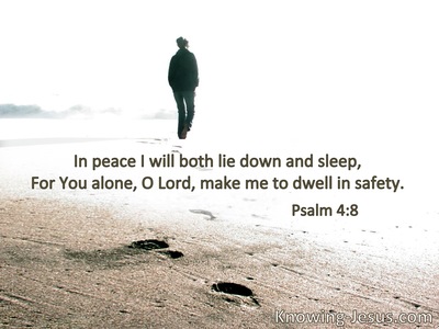 I will both lie down in peace, and sleep;for You alone, O Lord, make me dwell in safety.