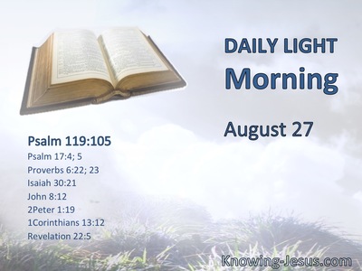 Your word is a lamp to my feet and a light to my path.