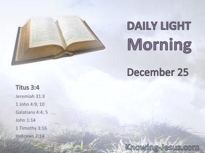 The kindness and the love of God our Saviour toward man appeared.