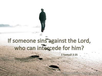 If a man sins against the Lord, who will intercede for him?