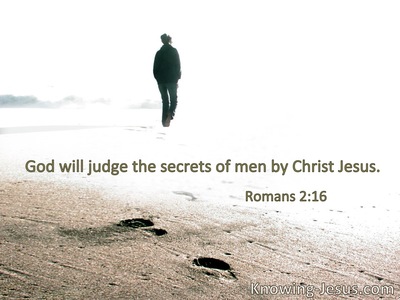 God will judge the secrets of men by Jesus Christ.