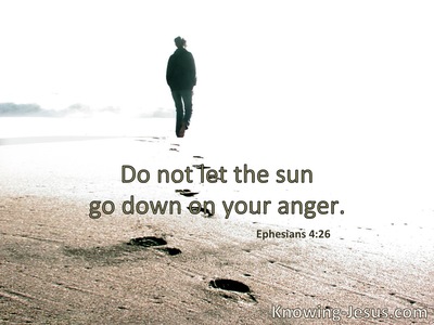 Do not let the sun go down on your wrath.