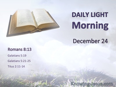 If you live according to the flesh you will die; but if by the Spirit you put to death the deeds of the body, you will live.