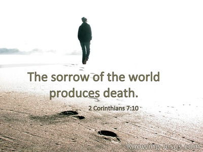 The sorrow of the world produces death.