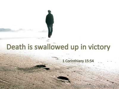 Death is swallowed up in victory.