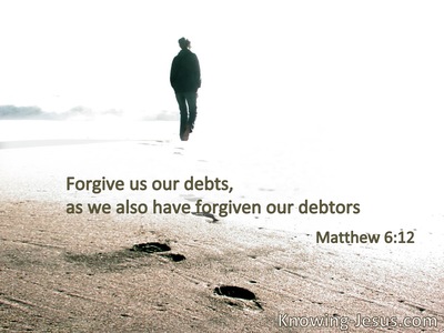 Forgive us our debts, as we forgive our debtors.
