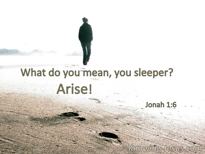 What do you mean, sleeper? Arise.