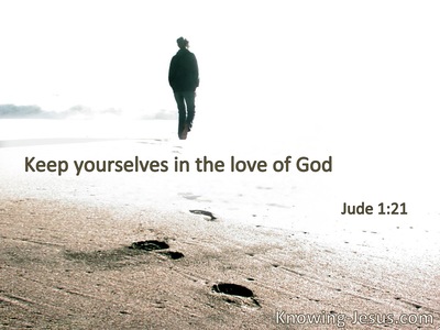 Keep yourselves in the love of God.