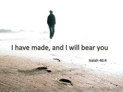 I have made, and I will bear.