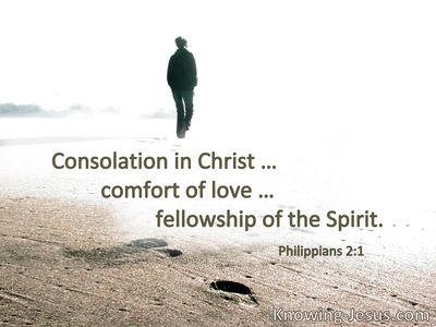 Consolation in Christ … comfort of love … fellowship of the Spirit.