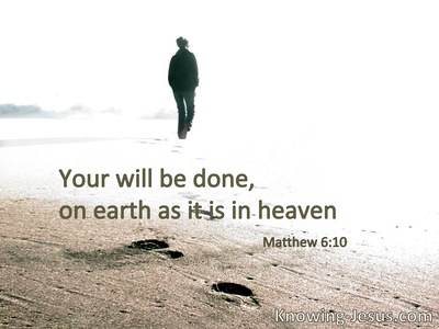 Your will be done on earth as it is in heaven.