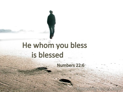 He whom you bless is blessed.