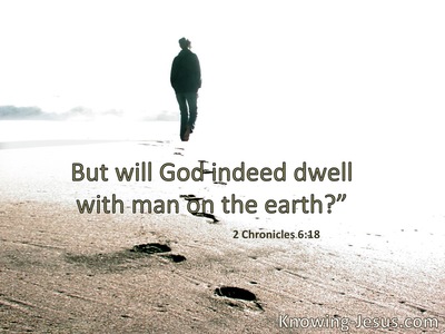 Will God indeed dwell with men on the earth?