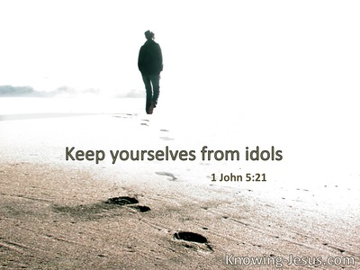 Keep yourselves from idols.