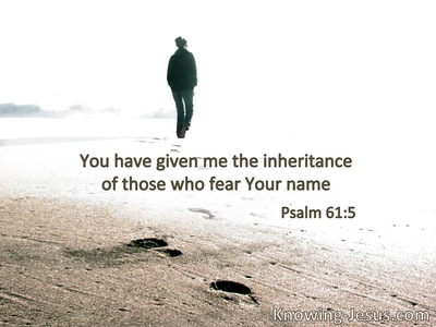 You have given me the heritage of those who fear Your name.