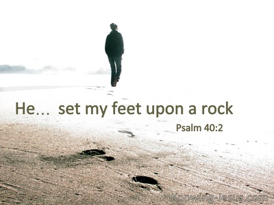 He . . . set my feet upon a rock.