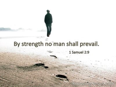 By strength no man shall prevail.