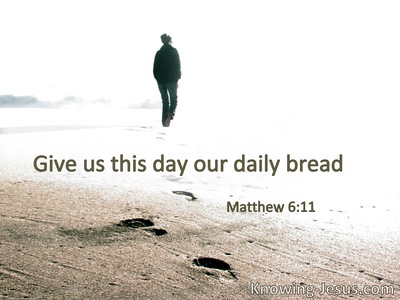 Give us this day our daily bread.