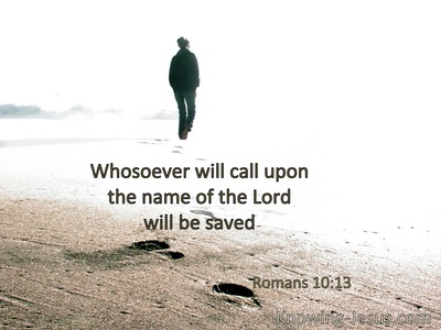 Whoever calls on the name of the Lord shall be saved.